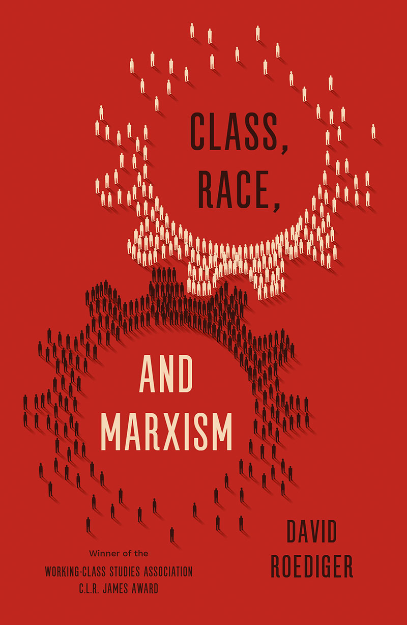 David R. Roediger: Class, Race, and Marxism (Hardcover, 2017)