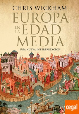 Chris Wickham: Europa en la Edad Media. Una nueva interpretación (2017, Crítica)