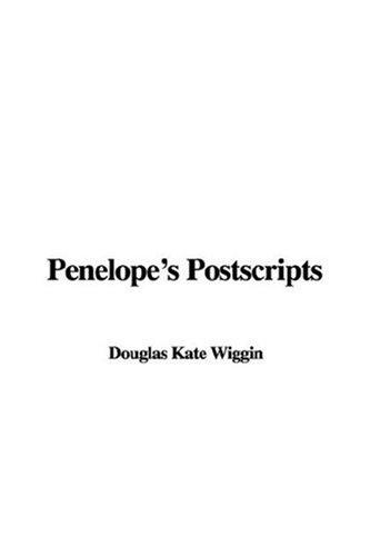 Kate Douglas Smith Wiggin: Penelope's Postscripts (Paperback, 2005, IndyPublish.com)