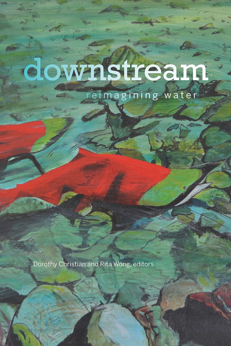 Dorothy Christian, Rita Wong: downstream: reimagining water