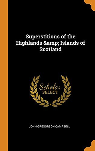 John Gregorson Campbell: Superstitions of the Highlands & Islands of Scotland (Hardcover, 2018, Franklin Classics)