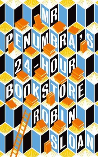 Robin Sloan: Mr. Penumbra's 24-Hour Bookstore (2013)