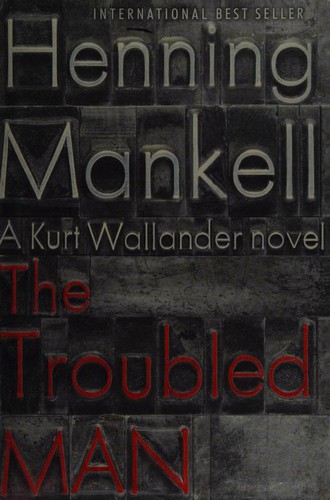 Henning Mankell: The Troubled Man (2011, Alfred A. Knopf)