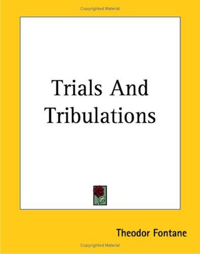 Theodor Fontane: Trials And Tribulations (Paperback, 2004, Kessinger Publishing)