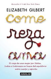 Elizabeth Gilbert: Come, reza, ama / Eat, Pray, Love (Spanish language, 2007, Aguilar)
