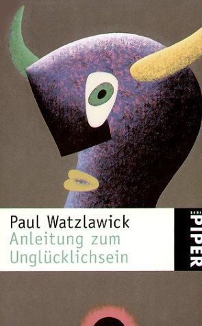 Paul Watzlawick: Anleitung zum Unglücklichsein (German language, 1988)