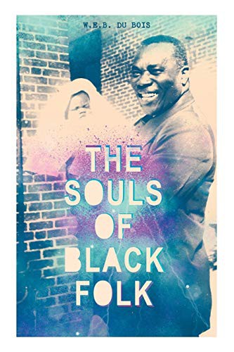 W. E. B. Du Bois: THE SOULS OF BLACK FOLK (Paperback, 2019, e-artnow, E-Artnow)