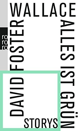 David Foster Wallace: Alles ist grün (Paperback, 2013, Rowohlt Taschenbuch)