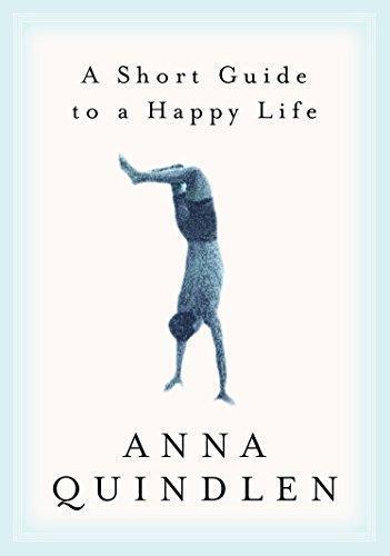 Anna Quindlen: A Short Guide to a Happy Life (2000)