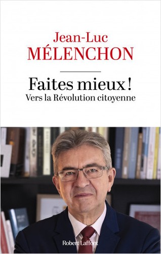 Jean-Luc Mélenchon: Faites mieux ! (French language, 2023, Robert Laffont)