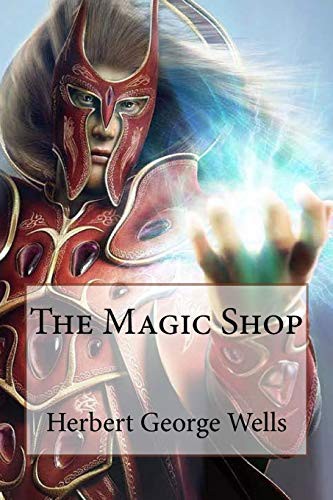 H. G. Wells, Paula Benitez: The Magic Shop Herbert George Wells (Paperback, 2017, CreateSpace Independent Publishing Platform, Createspace Independent Publishing Platform)