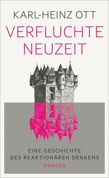 Karl-Heinz Ott: Verfluchte Neuzeit Eine Geschichte des reaktionären Denkens (German language, 2022)