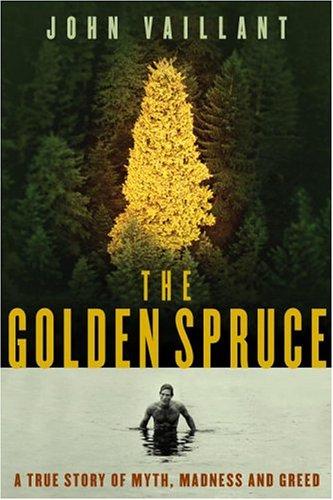 John Vaillant: The Golden Spruce  (Hardcover, 2005, Knopf Canada)