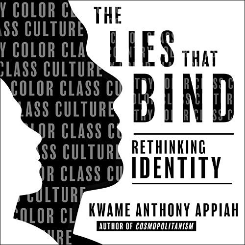 Anthony Appiah: The Lies That Bind (AudiobookFormat, 2018, HighBridge Audio)