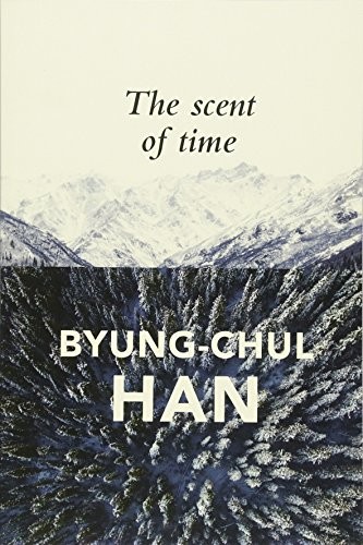 Byung-Chul Han, Daniel Steuer: The Scent of Time (Paperback, 2017, Wiley-Interscience, Polity)