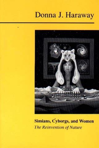 Donna J. Haraway: Simians, cyborgs, and women (1991, Free Association Press)