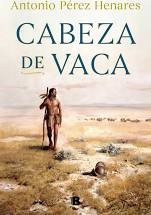 Antonio Pérez Henares: CABEZA DE VACA (2020, PENGUIN RANDOM HOUSE)