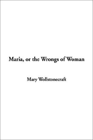 Mary Wollstonecraft: Maria, or the Wrongs of Woman (Paperback, 2002, IndyPublish.com)