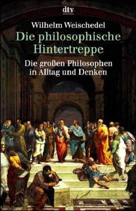 Wilhelm Weischedel: Die philosophische Hintertreppe. Vierunddreißig große Philosophen in Alltag und Denken. (Paperback, German language, 1975, Dtv)