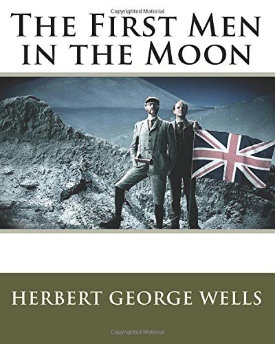 H. G. Wells: The First Men in the Moon (Paperback, 1901, Createspace Independent Publishing Platform, CreateSpace Independent Publishing Platform)