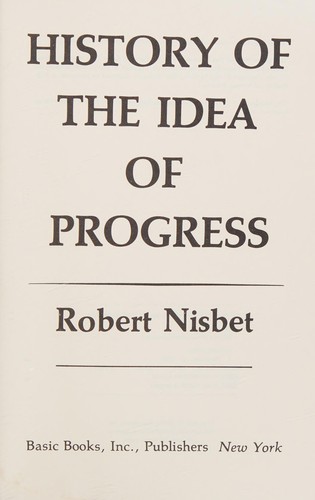 Robert Nisbet: History of the Idea of Progress (1981, Basic Books)