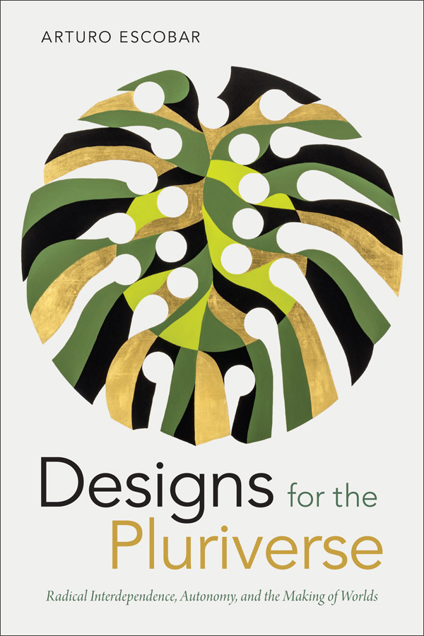 Arturo Escobar: Designs for the pluriverse (Paperback, 2018, Duke University Press Books)