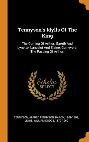 Alfred, Lord Tennyson, William Dodge Lewis: Tennyson's Idylls of the King (Hardcover, 2018, Franklin Classics Trade Press)