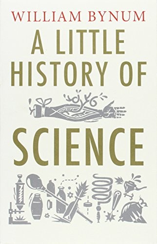 William Bynum: A Little History of Science (Paperback, 2013, Yale University Press)