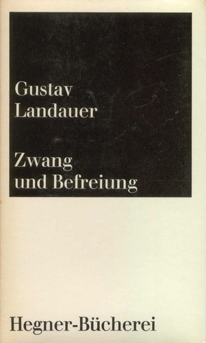 Gustav Landauer: Zwang und Befreiung (German language, 1968, J. Hegner)