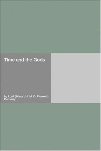 Lord Dunsany: Time and the Gods (Paperback, 2006, Hard Press)