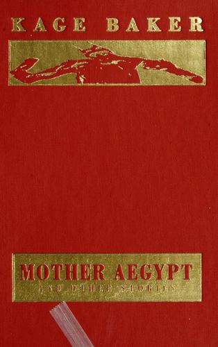 Kage Baker, Mike Dringenberg: Mother Aegypt and Other Stories (Hardcover, 2004, Night Shade Books)