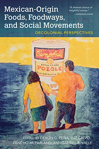 Luz Calvo, Devon Gerardo Peña, Pancho McFarland, Gabriel R. Valle: Mexican-origin foods, foodways, and social movements (2017)