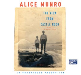 Alice Munro: The View from Castle Rock (EBook, 2006, Books on Tape)
