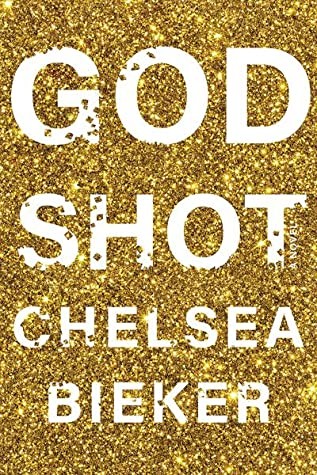 Chelsea Bieker: God Shot (Hardcover, 2020, Catapult)