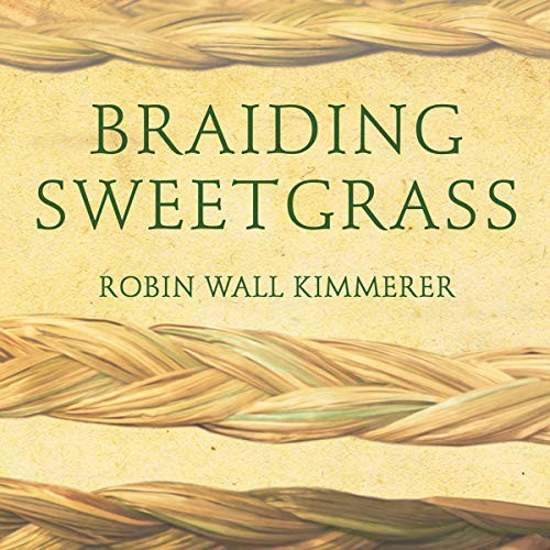 Robin Wall Kimmerer: Braiding Sweetgrass (AudiobookFormat, 2021, Tantor and Blackstone Publishing)