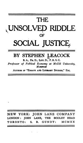 Stephen Leacock: The unsolved riddle of social justice (1920, John Lane company, John Lane; [etc., etc.])