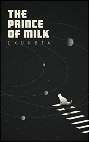 Exurb1a, exurb1a: The Prince of Milk (Paperback, 2018, CreateSpace Independent Publishing Platform)