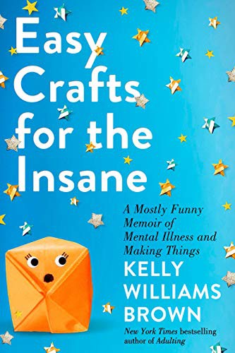 Kelly Williams Brown: Easy Crafts for the Insane (Hardcover, 2021, G.P. Putnam's Sons)