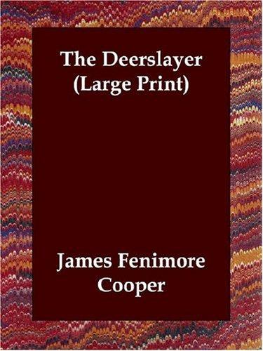 James Fenimore Cooper: The Deerslayer (Large Print) (Paperback, 2006, Echo Library)