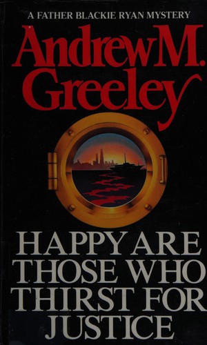 Andrew M. Greeley: Happy are those who thirst for justice (1988, G.K. Hall)