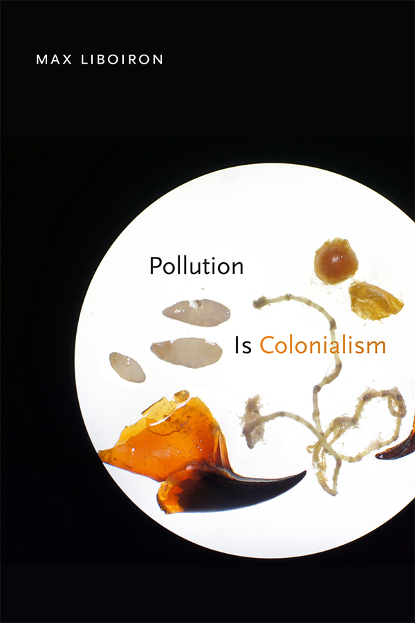Max Liboiron: Pollution Is Colonialism (Paperback, 2021, Duke University Press)