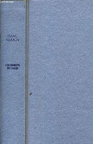 Isaac Asimov: Les Robots de l'aube (French) (1988, Easton Press, CT)