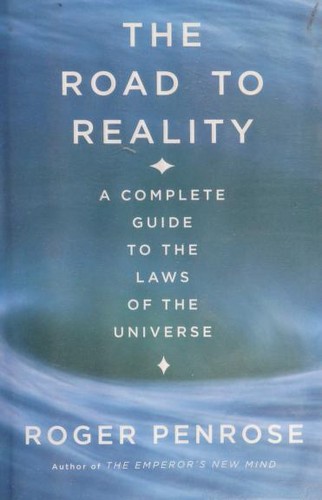 Roger Penrose: The Road to Reality  (2005, Knopf)