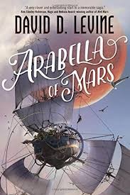 David D. Levine: Arabella of Mars (Hardcover, 2016, Tor Books)