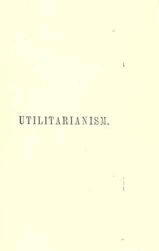 John Stuart Mill: Utilitarianism. (1895, G. Routledge)
