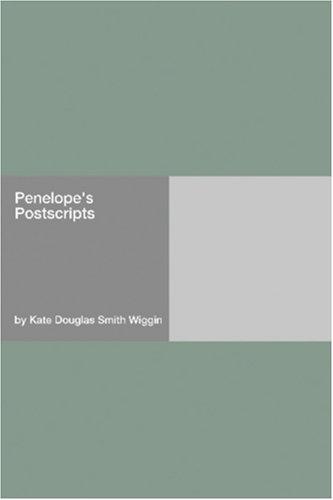 Kate Douglas Smith Wiggin: Penelope's Postscripts (Paperback, 2006, Hard Press)