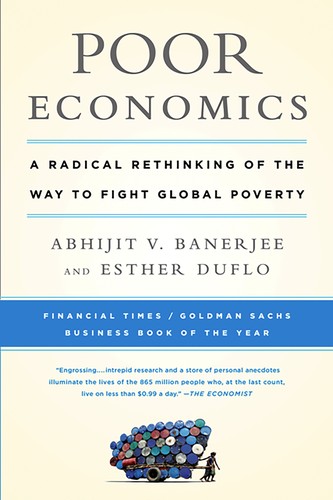 Abhijit Banerjee, Esther Duflo: Poor Economics (Paperback, 2011, Publicaffairs)