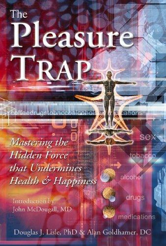 Douglas J. Lisle, Alan Goldhamer: The Pleasure Trap (Paperback, 2006, Book Publishing Co.)