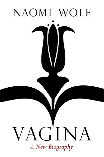 Naomi Wolf: Vagina : A Cultural History (Paperback, 2012, Virago Press (UK))