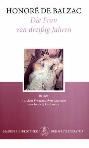 Honoré de Balzac: Die Frau von Dreißig Jahren [Roman] (Hardcover, German language, 1999, Manesse-Verlag)